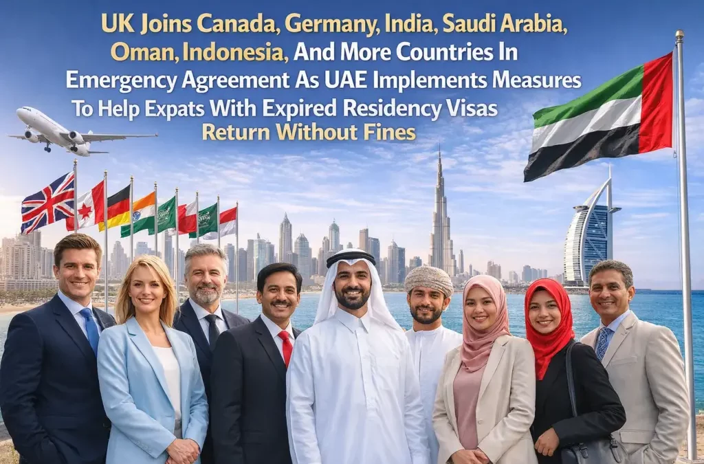 UK Joins Canada, Germany, India, Saudi Arabia, Oman, Indonesia, And More Countries In Emergency Agreement As UAE Implements Measures To Help Expats With Expired Residency Visas Return Without Fines
