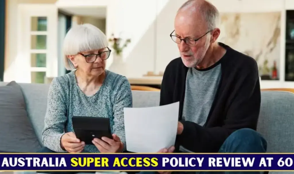 Superannuation Access At 60 2026: Policy Review And What It Could Mean For Australians