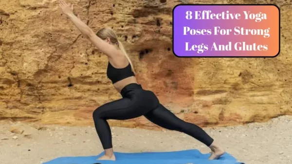 The Shocking Yoga Poses That Will Transform Your Legs And Butt (You Won’t Believe #7!)