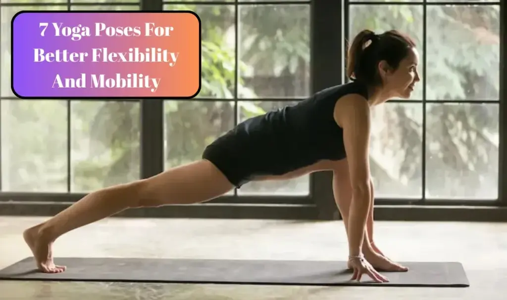 7 Yoga Poses For Better Flexibility And Mobility